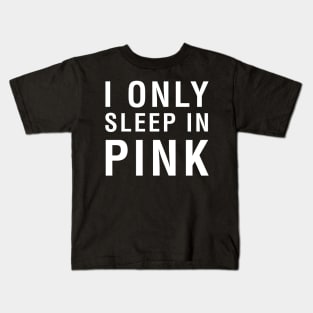 I Only Sleep In Pink Kids T-Shirt